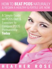 book How to Beat PCOS Naturally & Regain a Healthy & Fertile Life Now: A Simple Guide on PCOS Diet & Exercises to Conquer PCOS Permanently Today