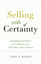 book Selling with Certainty: Straightforward Advice for Cashing In on the Full Value of Your Business