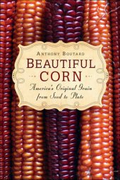 book Beautiful Corn: America's Original Grain from Seed to Plate