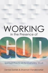 book Working in the Presence of God: Spiritual Practices for Everyday Work