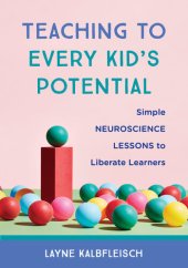 book Teaching to Every Kid's Potential: Simple Neuroscience Lessons to Liberate Learners