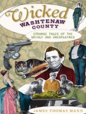 book Wicked Washtenaw: Strange Tales of the Grisly and Unexplained