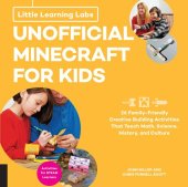 book Little Learning Labs: Unofficial Minecraft for Kids, abridged paperback edition: 24 Family-Friendly Creative Building Activities That Teach Math, Science, History, and Culture; Projects for STEAM Learners