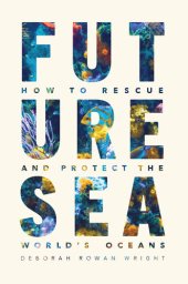 book Future Sea: How to Rescue and Protect the World's Oceans