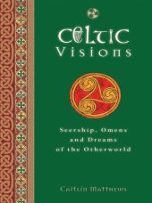 book Celtic Visions: Seership, Omens and Dreams of the Otherworld