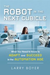 book The Robot in the Next Cubicle: What You Need to Know to Adapt and Succeed in the Automation Age