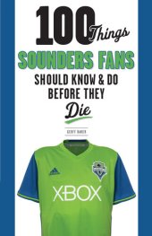 book 100 Things Sounders Fans Should Know & Do Before They Die