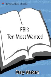 book FBI's Ten Most Wanted: From James Earl Ray to Osama Bin Laden—The Chilling Stories Behind the FBI's Historic List of Notorious Criminals