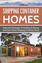 book Shipping Container Homes: Steps And Strategies To Building Or Buying Your Own Dream Shipping Container Home