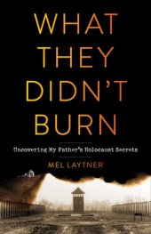 book What They Didn't Burn: Uncovering My Father's Holocaust Secrets