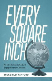 book Every Square Inch: An Introduction to Cultural Engagement for Christians