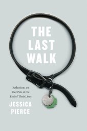 book The Last Walk: Reflections on Our Pets at the End of Their Lives