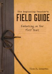 book The Beginning Teacher's Field Guide: Embarking on Your First Years (Self-Care and Teaching Tips for New Teachers)