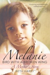 book Melanie, Bird with a Broken Wing: A Mother's Story