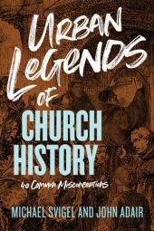 book Urban Legends of Church History: 40 Common Misconceptions