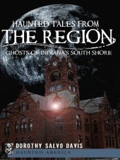 book Haunted Tales from The Region: Ghosts of Indiana's South Shore