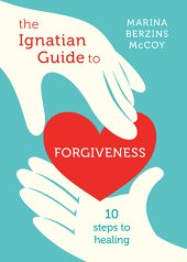 book The Ignatian Guide to Forgiveness: Ten Steps to Healing