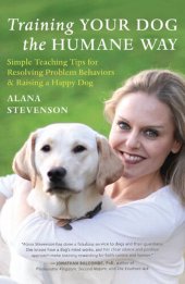 book Training Your Dog the Humane Way: Simple Teaching Tips for Resolving Problem Behaviors and Raising a Happy Dog