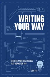 book Writing Your Way: Creating a Writing Process That Works for You