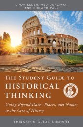 book The Student Guide to Historical Thinking: Going Beyond Dates, Places, and Names to the Core of History