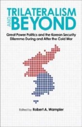 book Trilateralism and Beyond: Great Power Politics and the Korean Security Dilemma During and After the Cold War