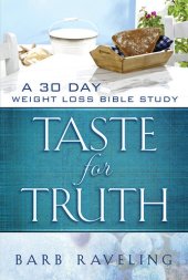 book Taste for Truth: A 30 Day Weight Loss Bible Study