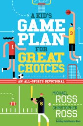 book A Kid's Game Plan for Great Choices: An All-Sports Devotional