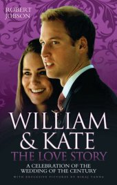 book William and Kate: The Love Story--A Celebration Of The Wedding Of The Century