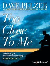 book Too Close to Me: The Middle-Aged Consequences of Revealing a Child Called "It"