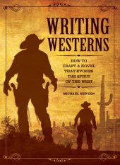 book Writing Westerns: How to Craft Novels that Evoke the Spirit of the West