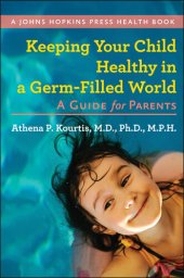 book Keeping Your Child Healthy in a Germ-Filled World: A Guide for Parents