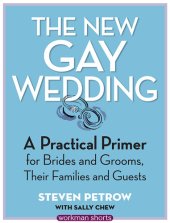 book The New Gay Wedding: A Practical Primer for Brides and Grooms, Their Families and Guests: A Workman Short