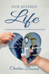 book Our Altered Life: A Mother's Heartbreak And The Boys Who Saved Her