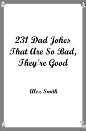 book 231 Dad Jokes That Are So Bad, They're Good