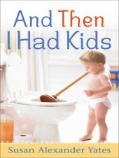 book And Then I Had Kids: Encouragement for Mothers of Young Children