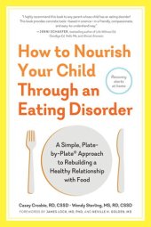 book How to Nourish Your Child Through an Eating Disorder: A Simple, Plate-by-Plate Approach to Rebuilding a Healthy Relationship with Food