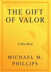 book The Gift of Valor: A War Story