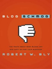 book Blog Schmog: The Truth about What Blogs Can (and Can't) Do for Your Business