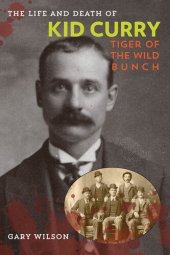 book The Life and Death of Kid Curry: Tiger of the Wild Bunch