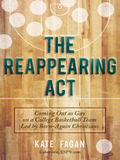 book The Reappearing Act: Coming Out as Gay on a College Basketball Team Led by Born-Again Christians