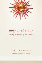 book Holy Is the Day: Living in the Gift of the Present