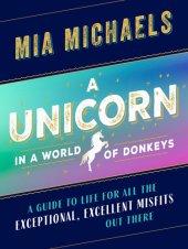 book A Unicorn in a World of Donkeys: A Guide to Life for All the Exceptional, Excellent Misfits Out There