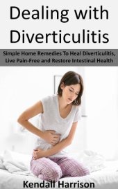 book Dealing with Diverticulitis: Simple Home Remedies to Heal Diverticulitis, Live Pain-Free and Restore Intestinal Health