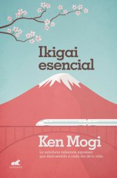 book Ikigai esencial: La sabiduría milenaria japonesa que dará sentido a cada día de tu vida