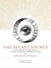 book The Secret Source: The Law of Attraction Is One of Seven Ancient Hermetic Laws: Here Are the Other Six