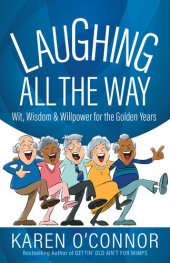 book Laughing All the Way: Wit, Wisdom, and Willpower for the Golden Years