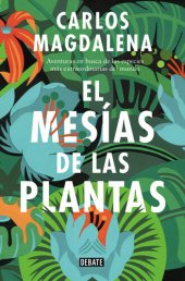 book El mesías de las plantas: Aventuras en busca de las especies más extraordinarias del mundo