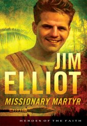 book Jim Elliot: Missionary Martyr