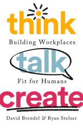 book Think Talk Create: Building Workplaces Fit For Humans