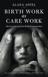 book Birth Work as Care Work: Stories from Activist Birth Communities